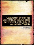 Celebration of the First Centennial of the Municipal Government of the City of Alexandria, Virginia