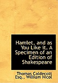 Hamlet, and as You Like It. a Specimen of an Edition of Shakespeare