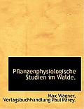Pflanzenphysiologische Studien Im Walde.