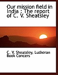 Our Mission Field in India: The Report of C. V. Sheatsley