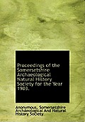 Proceedings of the Somersetshire Archaeological Natural History Society for the Year 1903.