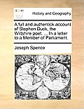 A Full and Authentick Account of Stephen Duck, the Wiltshire Poet. ... in a Letter to a Member of Parliament.