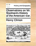 Observations on Mr. Stedman's History of the American War.