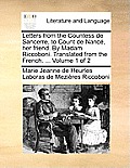 Letters from the Countess de Sancerre, to Count de Nanc, Her Friend. by Madam Riccoboni. Translated from the French. ... Volume 1 of 2