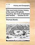 The naval and military history of the wars of England; including, the wars of Scotland and Ireland. ... Volume 8 of 8
