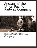 Answer of the Union Pacific Railway Company