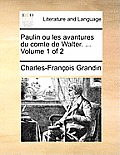 Paulin Ou Les Avantures Du Comte de Walter. ... Volume 1 of 2