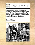 A Delineation of the Nature and Obligation of Morality. with Reflexions Upon MR Hume's Book, Intitled, an Inquiry Concerning the Principles of Morals.
