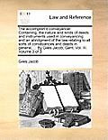 The Accomplish'd Conveyancer. Containing, the Nature and Kinds of Deeds and Instruments Used in Conveyancing: And an Abridgment of the Law Relating to
