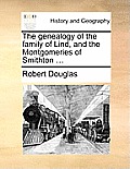 The Genealogy of the Family of Lind, and the Montgomeries of Smithton ...