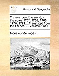 Travels Round the World, in the Years 1767, 1768, 1769, 1770, 1771.... Translated from the French. ... Volume 3 of 3