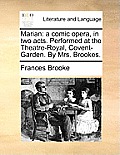 Marian: A Comic Opera, in Two Acts. Performed at the Theatre-Royal, Covent-Garden. by Mrs. Brookes.