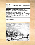 A new and improved history of England, from the invasion of Julius C?sar, to the end of the thirty-second year of the reign of ... George the Third; .