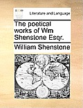 The Poetical Works of Wm Shenstone Esqr.
