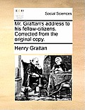 Mr. Grattan's Address to His Fellow-Citizens. Corrected from the Original Copy.