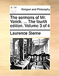 The Sermons of Mr. Yorick. ... the Fourth Edition. Volume 3 of 4