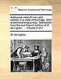 A Physical View of Man and Woman in a State of Marriage. with Anatomical Engravings. Translated from the Last French Edition of M. de Lignac. ... Volu
