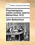 Pharmacopoeia Medici Auctore Joanne Berkenhout, M.D.