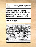 Authentic and Interesting Memoirs of Miss Ann Sheldon; (Now Mrs. Archer: ) ... Written by Herself. ... Volume 1 of 4