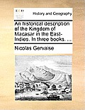 An Historical Description of the Kingdom of Macasar in the East-Indies. in Three Books. ...
