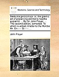 Medicina Gerocomica: Or, the Galenic Art of Preserving Old Men's Healths Explain'd: ... by Sir John Floyer, ... the Second Edition, Correct