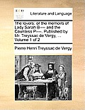 The Lovers: Or the Memoirs of Lady Sarah B---- And the Countess P----. Published by Mr. Treyssac de Vergy, ... Volume 1 of 2