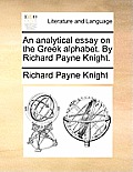 An Analytical Essay on the Greek Alphabet. by Richard Payne Knight.