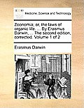Zoonomia; or, the laws of organic life. ... By Erasmus Darwin, ... The second edition, corrected. Volume 1 of 2