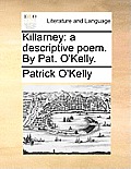 Killarney: A Descriptive Poem. by Pat. O'Kelly.