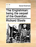 The Englishman: Being the Sequel of the Guardian.