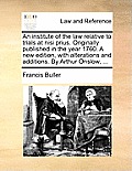 An Institute of the Law Relative to Trials at Nisi Prius. Originally Published in the Year 1760. a New Edition, with Alterations and Additions. by Art