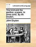 The Hind and the Panther, a Poem. in Three Parts. by Mr. Dryden.