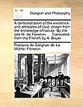 A Demonstration of the Existence and Attributes of God, Drawn from the Knowledge of Nature. by the Late M. de Fenelon, ... Translated from the French