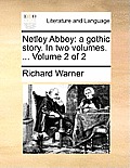 Netley Abbey: A Gothic Story. in Two Volumes. ... Volume 2 of 2