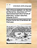 The Virtuous Orphan; Or, the Life of Marianne, Countess of *****. Translated from the French of Marivaux. in Four Volumes. Volume 3 of 4