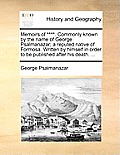 Memoirs of ****. Commonly Known by the Name of George Psalmanazar; A Reputed Native of Formosa. Written by Himself in Order to Be Published After His