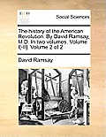 The History of the American Revolution. by David Ramsay, M.D. in Two Volumes. Volume I[-II]. Volume 2 of 2