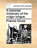 A Classical Dictionary of the Vulgar Tongue.
