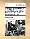 The History of the House and Race of Douglas and Angus. Written by Mr. David Hume of Godscroft. ... the Fourth Edition. Volume 1 of 2