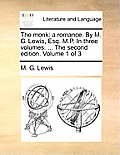 The Monk: A Romance. by M. G. Lewis, Esq. M.P. in Three Volumes. ... the Second Edition. Volume 1 of 3