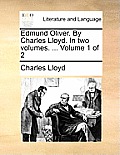 Edmund Oliver. by Charles Lloyd. in Two Volumes. ... Volume 1 of 2
