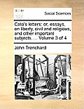 Cato's Letters: Or, Essays, on Liberty, Civil and Religious, and Other Important Subjects. ... Volume 3 of 4