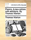 Poems. A new edition, with additions. By Thomas Warton.
