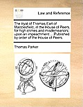 The Tryal of Thomas Earl of Macclesfield, in the House of Peers, for High Crimes and Misdemeanors; Upon an Impeachment ... Published by Order of the H