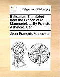 Belisarius. Translated from the French of M. Marmontel, ... by Francis Ashmore, Esq.