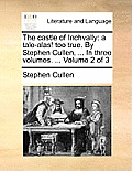 The Castle of Inchvally: A Tale-Alas! Too True. by Stephen Cullen, ... in Three Volumes. ... Volume 2 of 3