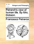 Petrarch's View of Human Life. by Mrs. Dobson.