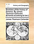 Sketches of the History of America. by James Thomson Callender. (Entered According to Law.)