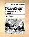 The History of the Reign of Queen Anne, Digested Into Annals. Year the Second. ...