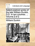 Select poetical works of the late William Dunkin, D.D. In two volumes. ... Volume 2 of 2